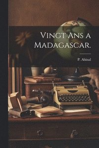 bokomslag Vingt Ans a Madagascar.