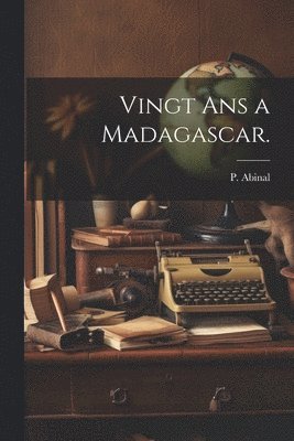 bokomslag Vingt Ans a Madagascar.