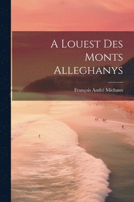 bokomslag A Louest Des Monts Alleghanys