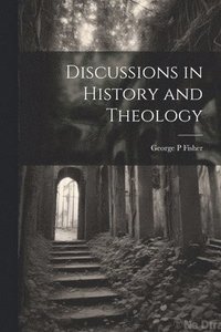 bokomslag Discussions in History and Theology