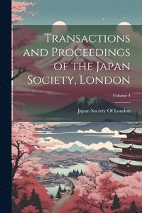 bokomslag Transactions and Proceedings of the Japan Society, London; Volume 4