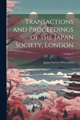 bokomslag Transactions and Proceedings of the Japan Society, London; Volume 4