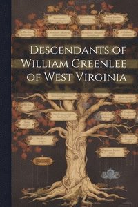 bokomslag Descendants of William Greenlee of West Virginia