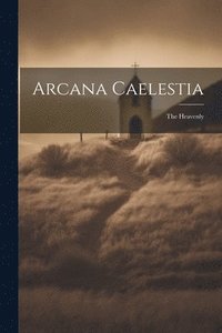 bokomslag Arcana Caelestia; the Heavenly
