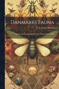 bokomslag Danmarks Fauna; Illustrerede Haandbøger Over Den Danske Dyreverden
