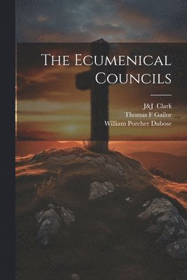 William Porcher Dubose, Thomas F Gailor, Thomas F. Gailor, J&j Clark - Ecumenical Councils, Häftad