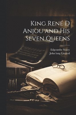 King Ren D Anjou and his Seven Queens 1