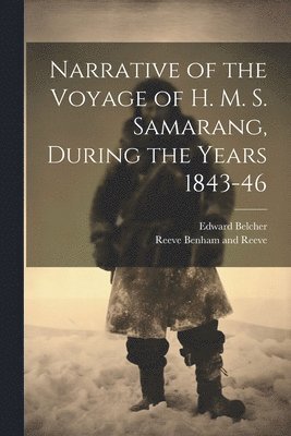 Edward Belcher, Reeve Benham and Reeve - Narrative of the Voyage of H. M. S. Samarang, During the Years 1843-46, Häftad