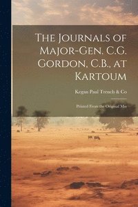 bokomslag The Journals of Major-Gen. C.G. Gordon, C.B., at Kartoum