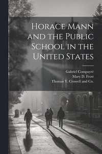 bokomslag Horace Mann and the Public School in the United States