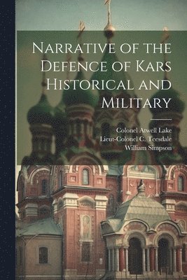 William Simpson, Colonel Atwell Lake - Narrative of the Defence of Kars Historical and Military, Häftad