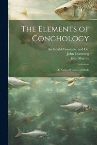 bokomslag Elements of Conchology; or Natural History of Shells
