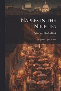 bokomslag Naples in the Nineties; a Sequel to Naples in 1888