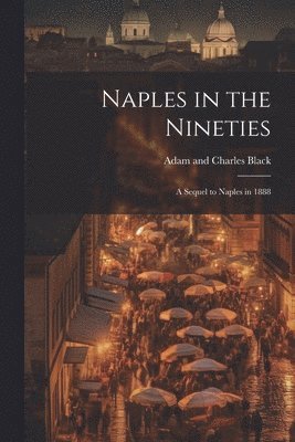 bokomslag Naples in the Nineties; a Sequel to Naples in 1888