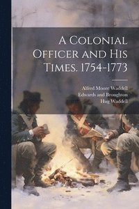 bokomslag A Colonial Officer and his Times. 1754-1773