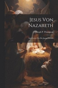 bokomslag Jesus Von Nazareth; Sein Leben, Fr Die Jugend Erzhlt