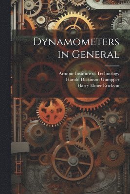 Harry Elmer Erickson, Harold Dickinson Gumpper - Dynamometers in General, Häftad