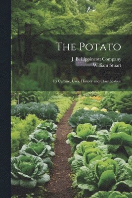 The Potato; Its Culture, Uses, History and Classification 1