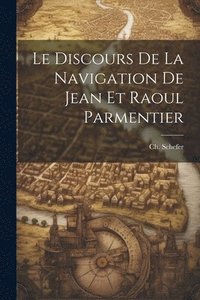 bokomslag Le Discours de la Navigation de Jean et Raoul Parmentier