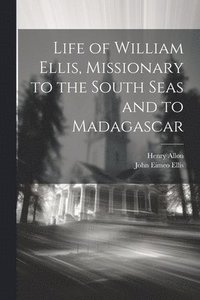 bokomslag Life of William Ellis, Missionary to the South Seas and to Madagascar