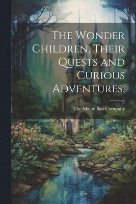 bokomslag Wonder Children, Their Quests and Curious Adventures,