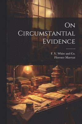 Florence Marryat, F V White and Co - On Circumstantial Evidence, Häftad