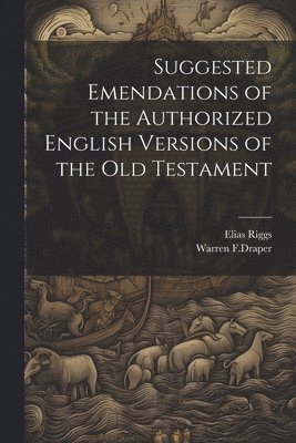 Suggested Emendations of the Authorized English Versions of the Old Testament 1