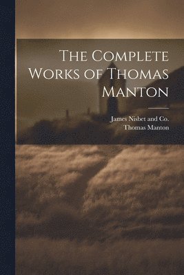 The Complete Works of Thomas Manton 1