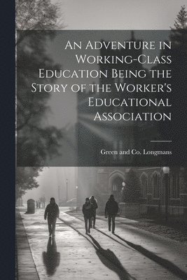 bokomslag Adventure in Working-Class Education Being the Story of the Worker's Educational Association