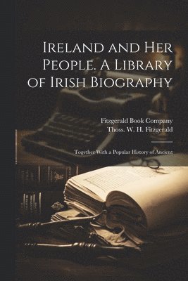 bokomslag Ireland and her People. A Library of Irish Biography; Together With a Popular History of Ancient