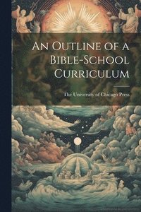bokomslag An Outline of a Bible-School Curriculum