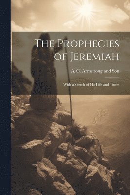 A C Armstrong and Son - Prophecies of Jeremiah, Häftad