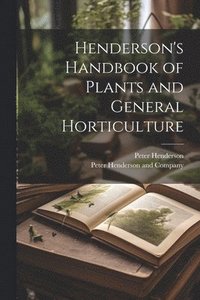 bokomslag Henderson's Handbook of Plants and General Horticulture