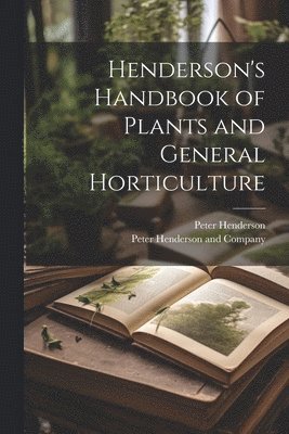 bokomslag Henderson's Handbook of Plants and General Horticulture