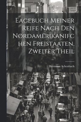 Eagebuch Meiner Reife Nach den Nordamerikanifchen Freistaaten, zweiter Theil 1