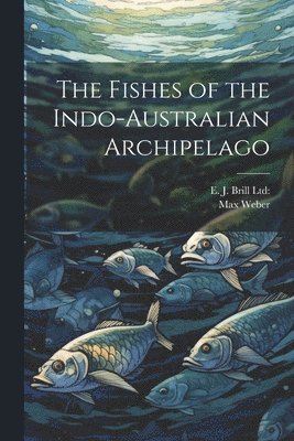 bokomslag The Fishes of the Indo-Australian Archipelago