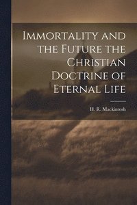 bokomslag Immortality and the Future the Christian Doctrine of Eternal Life