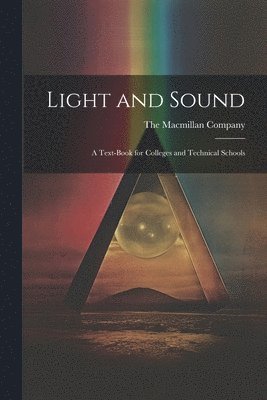 bokomslag Light and Sound; a Text-Book for Colleges and Technical Schools