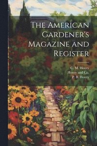 bokomslag The American Gardener's Magazine and Register