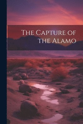 The Capture of the Alamo 1