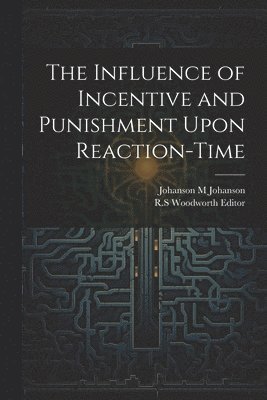 Johanson M Johanson, Johanson M. Johanson - Influence of Incentive and Punishment Upon Reaction-Time, Häftad