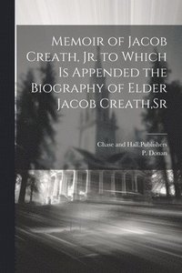 bokomslag Memoir of Jacob Creath, Jr. to Which is Appended the Biography of Elder Jacob Creath, Sr