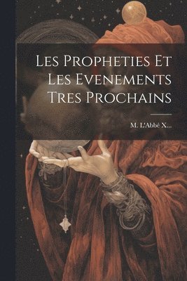 bokomslag Les Propheties Et Les Evenements Tres Prochains