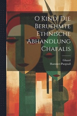 O Kind! Die beruehmte ethnische Abhandlung Chafalis