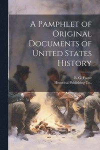 bokomslag A Pamphlet of Original Documents of United States History