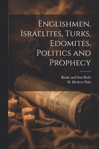 bokomslag Englishmen, Israelites, Turks, Edomites, Politics and Prophecy