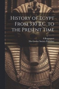 bokomslag History of Egypt From 330 B.C. to the Present Time