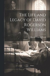 bokomslag The Life and Legacy of David Rogerson Williams