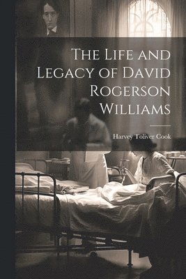 The Life and Legacy of David Rogerson Williams 1