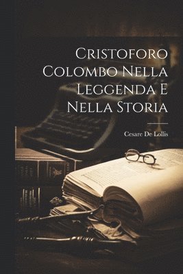 bokomslag Cristoforo Colombo Nella Leggenda e Nella Storia